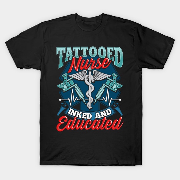 Cute Tattooed Nurse Inked And Educated Nursing Pun T-Shirt by theperfectpresents